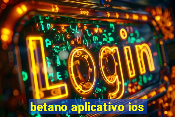 betano aplicativo ios